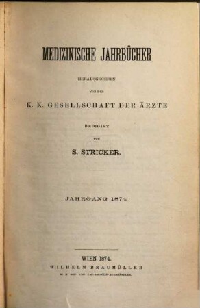 Medizinische Jahrbücher : Zeitschrift der K.K. Gesellschaft der Ärzte zu Wien. 1874