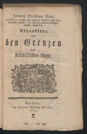 Johann Christian Dietz, SS. Theolog. Profess. publ. extraord. Definitor. und Stadtpredigers zu Giessen, wie auch der gelehrten Gesellschaft daselbst, Mitgliedes, Abhandlung von den Grenzen der Körperlichen Welt