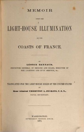 Memoir upon the Light-House Illumination of the Coasts of France : By Léonce Reynaud. Translated for the Light-House Board of the U. S. by ... Thornton A. Jenkins