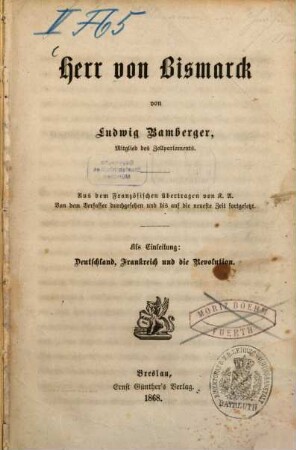 Herr von Bismarck : von dem Verfasser durchgesehen und bis auf die neueste Zeit fortgesetzt ; Als Einleitung: Deutschland, Frankreich und die Revolution