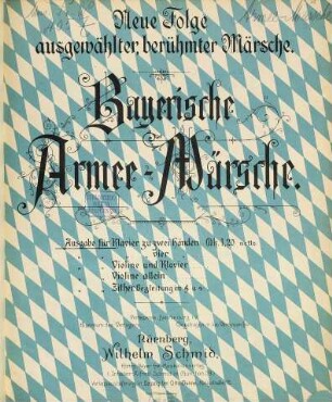 Bayerische Armee-Märsche : neue Folge ausgewählter, berühmter Märsche