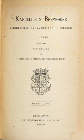 Kancelliets brevbøger vedrørende Danmarks indre forhold : i uddrag. 1556/60 (1887/88)
