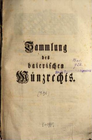 Sammlung des baierischen Münzrechts. [1], [908 - 1564]
