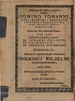 Oratio Funebris: De Vita Atque Obitu Illustrißimi & Celsißimi Principis ac Domini, Dn. Friderici Wilhelmi, Ducis Saxoniae, Landgravii Thuringiae, Marchionis Misniae, Principis Hennebergensis, &c. : Cum Epicediis quibusdam in calce adiectis