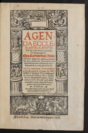 AGEN=||DA ECCLE=||SIASTICA, SECVN-||DVM VSVM ECCLESIAE || VVyrzeburgensis.|| Qua Caeremoniae/ Bene=||dictiones alij[que] ritus mystici, qui maxi/||mè circa diuinorum Sacramentorum || administrationem obseruandi ... || sunt, comprehenduntur.|| Iussu ... || D. FRI/||DERICI Episcopi VVyrzeburgeñ:|| & orientalis Franciae Ducis inclyti,|| denuò diligenter recognita, & ... || aucta.|| ... Huic etiam in fine accessit breuis pro simpli||cioribus Sacerdotibus instructio, de || virtute & numero Sacramentorum.|| (SECVNDA || ... pars/||)