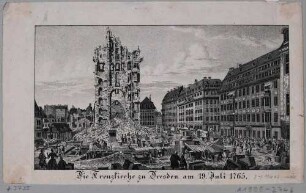 Die Ruine der alten Kreuzkirche in Dresden von Osten im Jahr 1765 nach dem Einsturz des Turmes während des Wiederaufbaus des 1760 zerstörten Kirchenschiffes