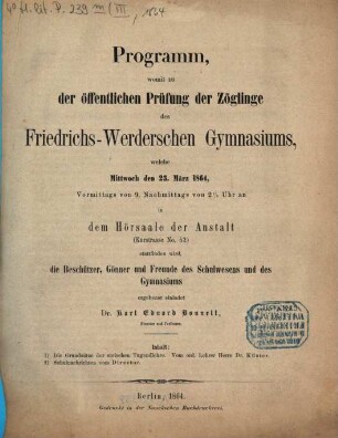 Programm, womit zu der öffentlichen Prüfung der Zöglinge des Friedrichs-Werderschen Gymnasiums, welche ... in dem Hörsaale der Anstalt (Kurstrasse No. 52) stattfinden wird, ... ergebenst einladet, 1864