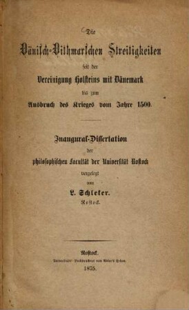 Die Dänisch-Dithmarschen Streitigkeiten seit der Vereinigung Holsteins mit Dänemark bis zum Ausbruch des Krieges vom Jahre 1500 : Inaugural-Dissertation