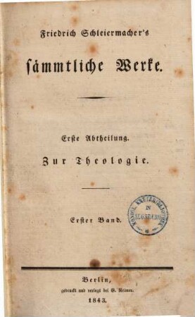 Friedrich Schleiermachers Sämmtliche Werke, 1. Abt. Zur Theologie ; 1