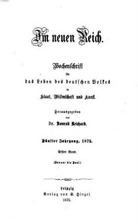 Im neuen Reich : Wochenschrift für das Leben des deutschen Volkes in Staat, Wissenschaft und Kunst. 5,1. 1875