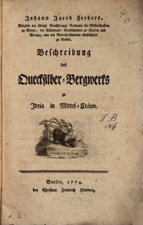 Johann Jacob Ferbers, Mitglied der Königl. Großherzogl. Academie der Wissenschaften zu Siena ... Beschreibung des Quecksilber-Bergwerks zu Idria in Mittel-Cräyn