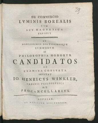 De Commercio Lvminis Borealis Cvm Acv Magnetica Exponit Et ... In Philsosphoria Honorvm Candidatos Ad Examina Consveta Invitat Io. Henricvs Winkler, Ordinis Philosophici H. T. Procancellarivs