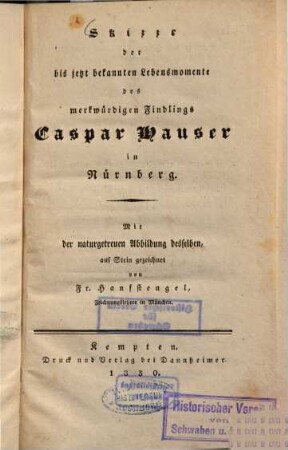 Skizze der bis jetzt bekannten Lebensmomente des merkwürdigen Findlings Caspar Hauser in Nürnberg