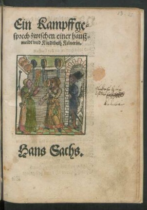 Ein Kampffge=||sprech zwischen einer hausz=||meidt vnd Kindbeth Kelnerin.|| Hans Sachs.||