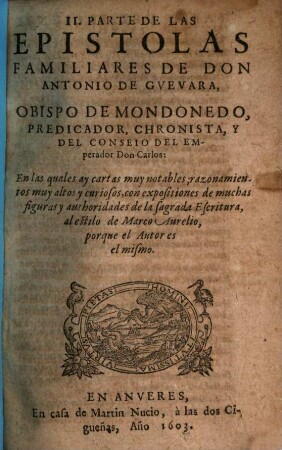 Epistolas Familiares De Don Antonio De Gvevara, Obispo De Mondoñedo, Predicador, Chronista, Y del consejo del Emperador Don Carlos : En las quales ay cosas notables, y razonamientos muy altos y curiosos ..., 2