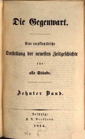 Die Gegenwart : eine encyklopädische Darstellung der neuesten Zeitgeschichte für alle Stände. 10. 1855