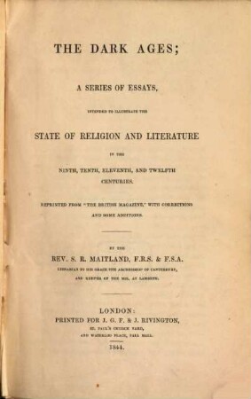 The Dark Ages; a series of essays intended to illustrate the state of Religion and Literature in the 9. 10. 11. & 12 centuries