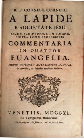 R. P. Cornelii Cornelii A Lapide E Societate Jesu, Commentaria In Vetus Et Novum Testamentum. [8], Commentaria In Quatuor Evangelia