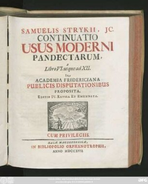 Continuatio [1]: Samuelis Strykii, JC. Specimen Usus Moderni Pandectarum ... In Academia Francofurtana Publicis Disputationibus Exhibitum