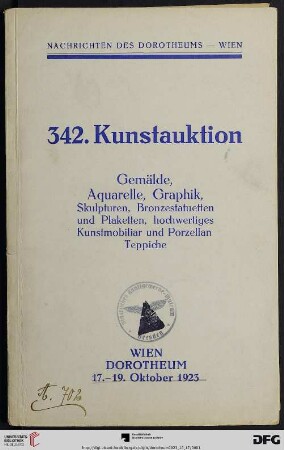 Nr. 342: Kunstauktion / Dorotheum: Gemälde, darunter eine Kollektion von Originalarbeiten von Wiener Künstlerhausmitgliedern, Aquarelle, Miniaturen, Skulpturen, Graphik, Bronzestatuetten und Plaketten, Kunstmobiliar, Keramik, Teppiche, zum Teil aus dem Nachlasse Julius Reich : Versteigerung: 17. bis 19. Oktober 1923