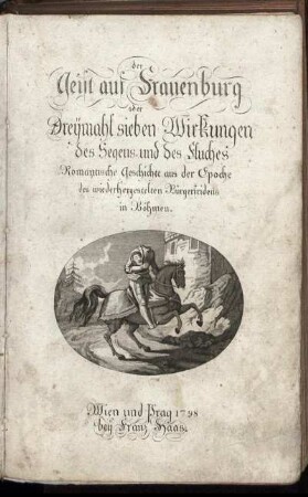 Der Geist auf Frauenburg oder Dreymahl sieben Wirkungen des Segens und des Fluches : Romantische Geschichte aus der Epoche des wiederhergestelten Bürgerfridens in Böhmen.