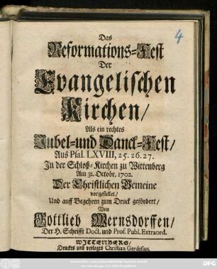 Das Reformations-Fest Der Evangelischen Kirchen, Als ein rechtes Jubel- und Danck-Fest, Aus Psal. LXVIII, 25. 26. 27 Jn der Schloß-Kirchen zu Wittenberg Am 31. Octobr. 1702. ... vorgestellet