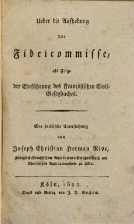 Ueber die Aufhebung der Fideicommisse, als Folge der Einführung des Französischen Civil-Gesetzbuches : eine juridische Untersuchung