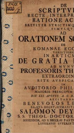 De scripturae recte interpretandae ratione ac fatis breviter strictimque disserit : simulque ad orationem solennem de Romanae ecclesiae variatione in articulo de gratia divina ... recitandam benevolos lectores ... invitat Salomon Deylingius