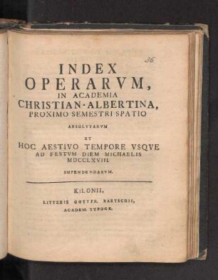 SS 1768: Index Operarvm, In Academia Christian-Albertina, Proximo Semestri Spatio Absolvtarvm, Et Hoc Aestivo Tempore Vsqve Ad Festvm Diem Michaelis MDCCLXVIII. Impendendarvm.