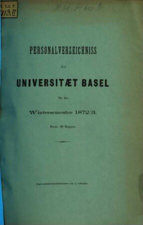Personal-Verzeichnis der Behörden, Lehrer, Studierenden, akademischen Sammlungen, Anstalten, Kliniken und Seminare. 1872/73, WS