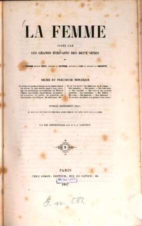 La Femme jugée par les grands écrivains des deux sexes ou la femme devant dieu, devant la nature, devant la loi et devant la société: riche et precieuse mosaïque... ouvrage entièrement neuf, le seul qui réunisse un ensemble aussi complet et aussi varié sur la femme : Par M. M. Bescherelle ainé et L.-J. Larcher