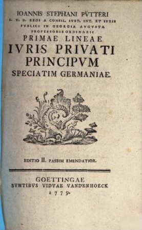 Ioannis Stephani Pvtteri I.V.D. Regi A Consil. Ivst. Int. Et Ivris Pvblici In Georgia Avgvsta Professoris Ordinarii Primae Lineae Ivris Privati Principvm Speciatim Germaniae