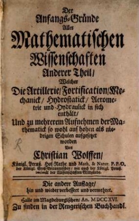 Der Anfangs-Gruende Aller Mathematischen Wissenschafften ... Theil, 2. Anderer Theil, Welcher Die Artillerie, Fortification, Mechanick, Hydrostatick, Aerometrie und Hydraulick in sich enthält
