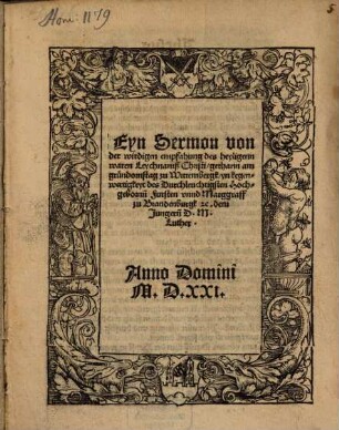 Eyn Sermon von der wirdigen empfahung des heyligenn waren Leychnamß Christi : gethann am gründornstag zu Wittembergk, yn kegenwertigkeyt des ... Marggraff zu Brandenburgk [et]c. dem Jüngern[n]