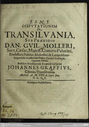 Disputationem de Transilvania sub praesidio Dan. Guil. Molleri... subjicet Johannes Graffius
