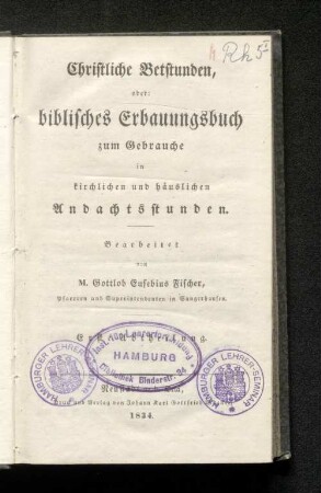 Abth. 1: Christliche Betstunden, oder: biblisches Erbauungsbuch zum Gebrauche in kirchlichen und häuslichen Andachtsstunden