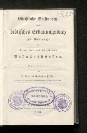 Abth. 1: Christliche Betstunden, oder: biblisches Erbauungsbuch zum Gebrauche in kirchlichen und häuslichen Andachtsstunden