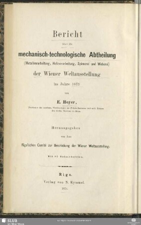2: Bericht über die mechanisch-technologische Abtheilung (Metallver- arbeitung, Holzverarbeitung, Spinnerei u. Weberei) der Wiener Weltausstellung im Jahre 1873