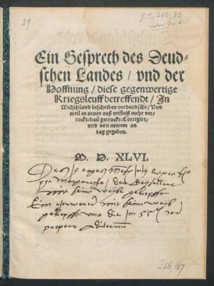 Ein Gesprech des Deud=||schen Landes/ vnd der || Hoffnung/ diese gegenwertige || Kriegsleuff betreffendt/ Jn || Welschland beschriben verdeudscht/ Vnd || weil es zuuor auß vnfleiß mehr ver=||ruckt/ dañ getruckt/ Corrigirt/|| vnd von newem an || tag gegeben.||