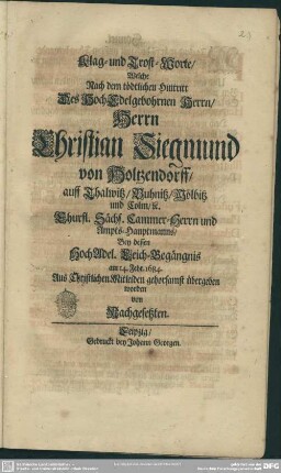 Klag- und Trost-Worte, welche nach dem ... Hintritt ... Christian Siegmund von Holtzendorff ... bey dessen ... Leich-Begängnis am 14. Febr. 1684 ... übergeben worden von Nachgesetzten