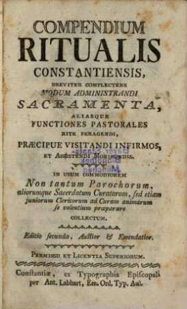 Compendium Ritualis Constantiensis : breviter complectens modum administrandi sacramenta, aliasque functiones pastorales rite peragendi, praecipue visitandi infirmos, et assistendi moribundis