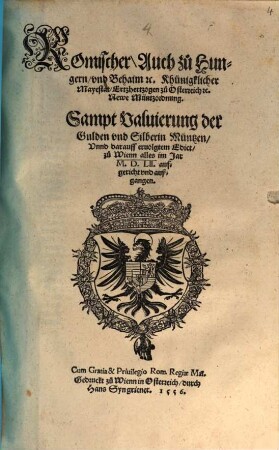 Romischer, Auch zu Hungern, vnd Behaim [et]c. Khünigklicher Mayestat, Ertzhertzogen zu Osterreich [et]c. Newe Müntzordnung