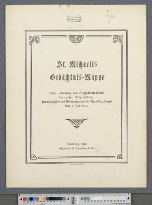 St. Michaelis Gedächtnis-Mappe : eine Sammlung von Originalaufnahmen der großen Michaeliskirche ; herausgegeben zur Erinnerung an die Brandkatastrophe vom 3. Juli 1906
