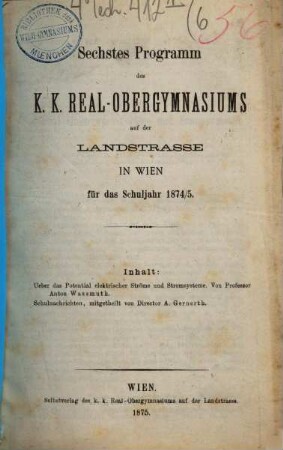 ... Programm des K.K. Real- und Obergymnasiums auf der Landstrasse in Wien für das Schuljahr .... 6. 1874/75