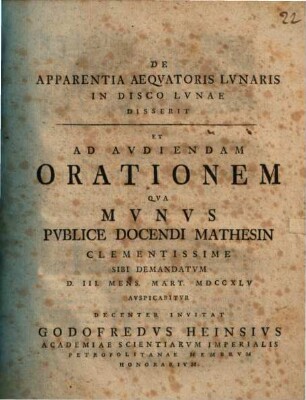 De Apparentia Aeqvatoris Lvnaris In Disco Lvnae : Disserit Et Ad Avdiendam Orationem Qva Mvnvs Pvblice Docendi Mathesin Clementissime Sibi Demandatvm D. III. Mens. Mart. MDCCXLV Avspicabitvr Decenter Invitat Godofredvs Heinsivs ...