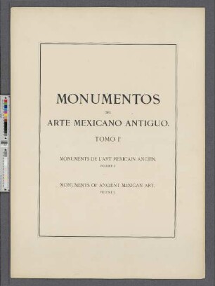 Láminas, Vol. 1: Monumentos del arte mexicano antiguo : Ornamentacion, mitologia, tributos y monumentos ; Obra acompañada de dos volumenes de láminas