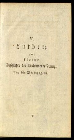 V. Luther; oder kleine Geschichte der Kirchenverbesserung