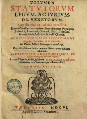 Volumen statutorum, legum ac jurium DD. Venetorum : Cum sua practica judiciali necessaria ... Summa diligentia ... Rizzardi Grippio ... in lucem edita