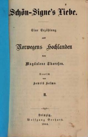 Schön-Signe's Liebe : Eine Erzählung aus Norwegens Hochlanden von Magdalene Thoresen. Deutsch von Henrik Helms. II