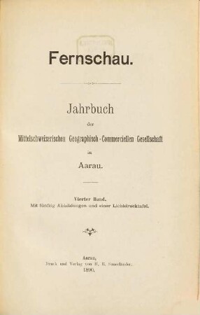 Fernschau : Jahrbuch d. Mittelschweizerischen Geographisch-Commerciellen Gesellschaft in Aarau. 4. 1890